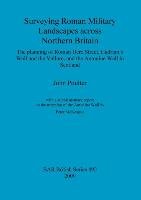 Surveying Roman Military Landscapes across Northern Britain Poulter John