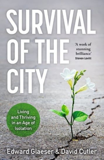 Survival of the City: Living and Thriving in an Age of Isolation Glaeser Edward