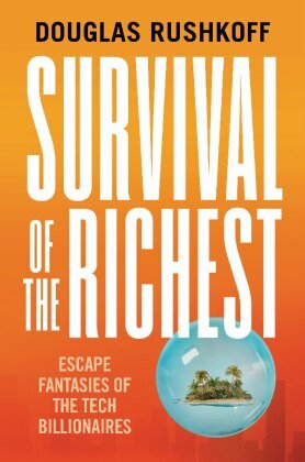 Survival of the Richest - Escape Fantasies of the Tech Billionaires Norton