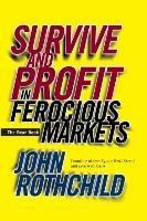 Survive and Profit in Ferocious Markets Rothchild John