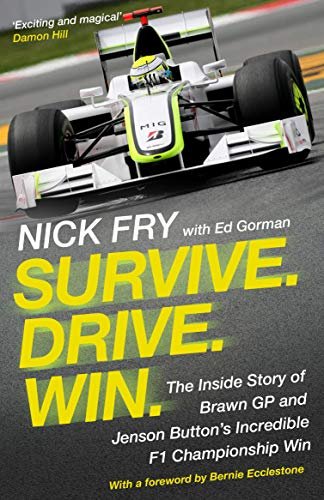 Survive. Drive. Win.. The Inside Story of Brawn GP and Jenson Buttons Incredible F1 Championship Win Nick Fry