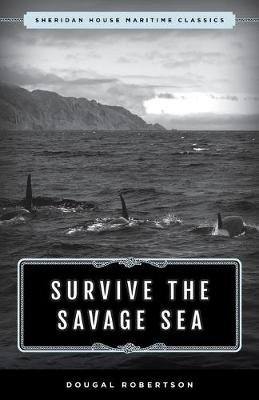Survive the Savage Sea: Sheridan House Maritime Classics Dougal Robertson