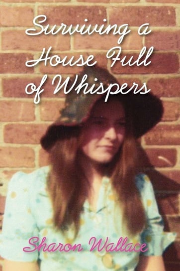 Surviving a House Full of Whispers Wallace Sharon