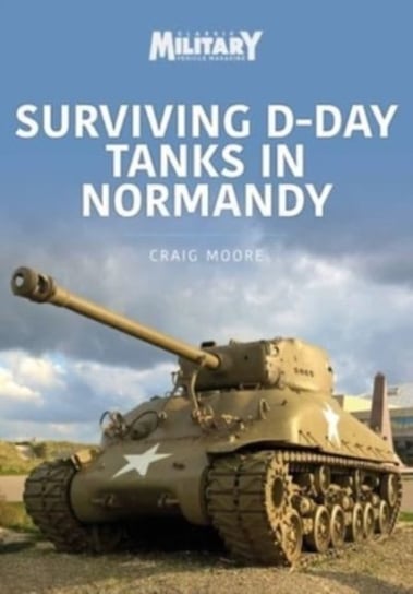 Surviving D-Day Tanks in Normandy Craig Moore