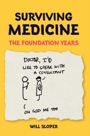 Surviving Medicine: The Foundation Years Will Sloper