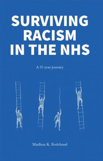 Surviving Racism in the NHS: My 35 year journey in and around the NHS Madhun K. Foolchand