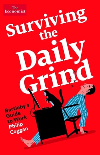 Surviving the Daily Grind: Bartleby's Guide to Work Philip Coggan