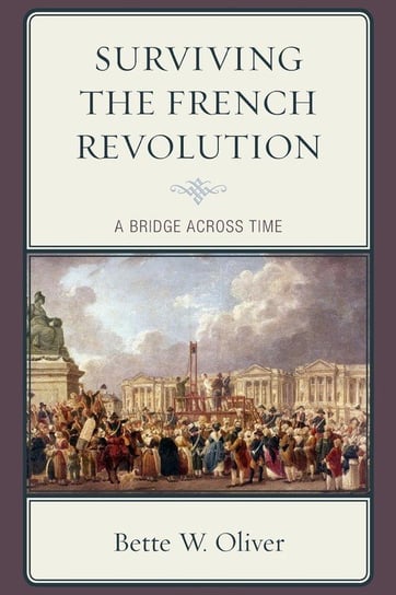 Surviving the French Revolution Oliver Bette W.