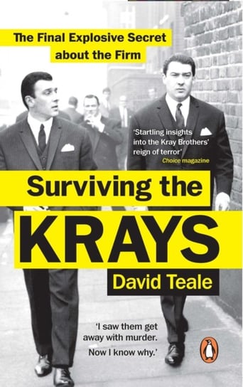 Surviving the Krays: The Final Explosive Secret about the Firm David Teale