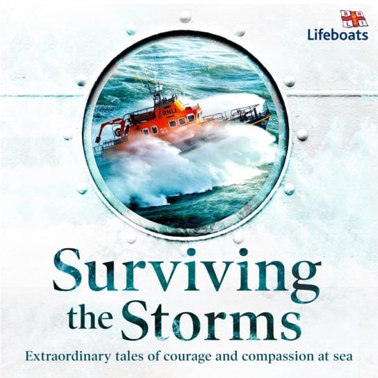 Surviving the Storms: Extraordinary Stories of Courage and Compassion at Sea Tregear Lucy