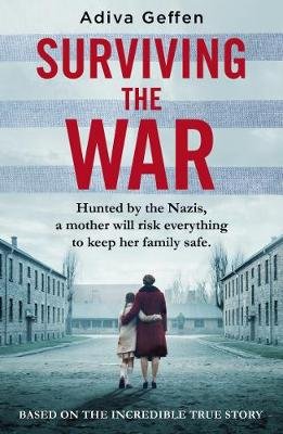 Surviving the War: based on an incredible true story of hope, love and resistance Adiva Geffen