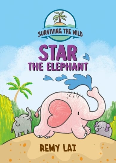 Surviving the Wild: Star the Elephant Lai Remy