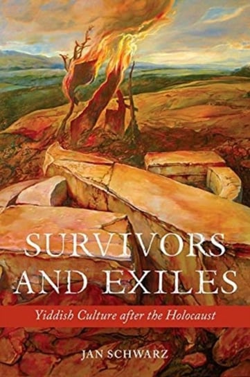 Survivors and Exiles: Yiddish Culture after the Holocaust Jan Schwarz