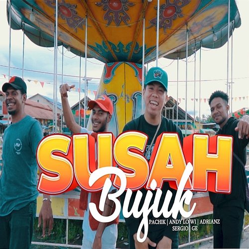 Susah Bujuk Andy Lo Wi feat. Pa'Chik, Adrianz, Ge Hukubun, Sergio VK