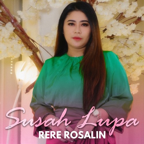 Susah Lupa Rere Rosalin