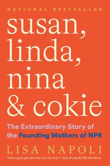 Susan, Linda, Nina & Cokie: The Extraordinary Story of the Founding Mothers of NPR Napoli Lisa