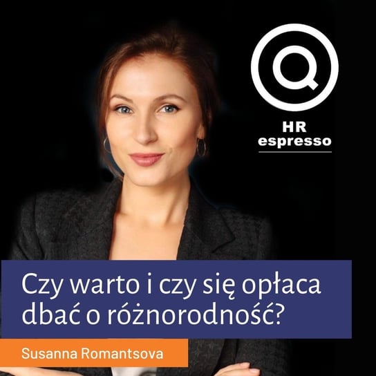 Susanna Romantsova - Czy warto i czy opłaca się dbać o różnorodność i inkluzywność? - HR espresso - podcast Jarzębowski Jarek