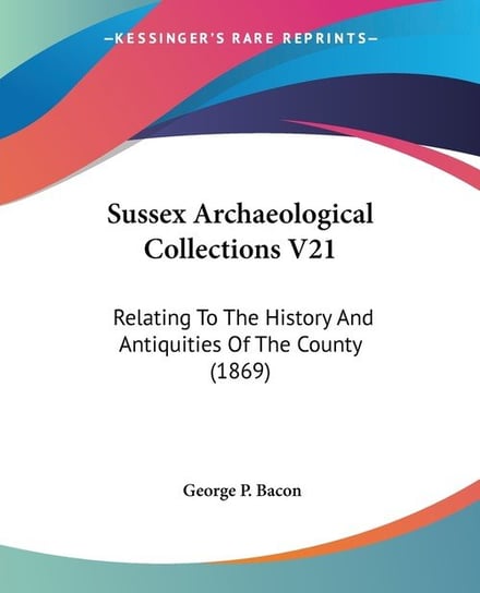 Sussex Archaeological Collections V21 George P. Bacon