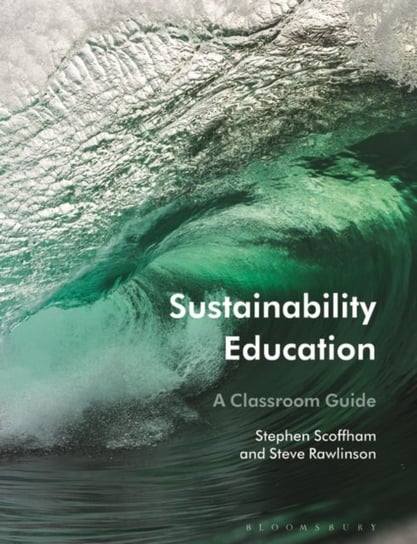 Sustainability Education: A Classroom Guide Stephen Scoffham, Steve Rawlinson