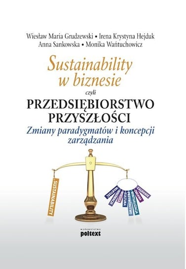 Sustainability w biznesie czyli przedsiębiorstwo przyszłości Hejduk Irena K., Grudzewski Wiesław M.