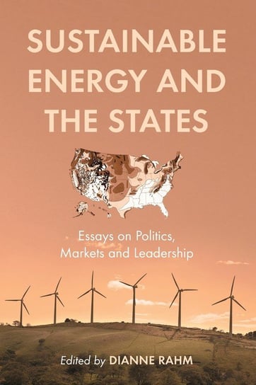 Sustainable Energy and the States: Essays on Politics, Markets and Leadership Dianne Rahm