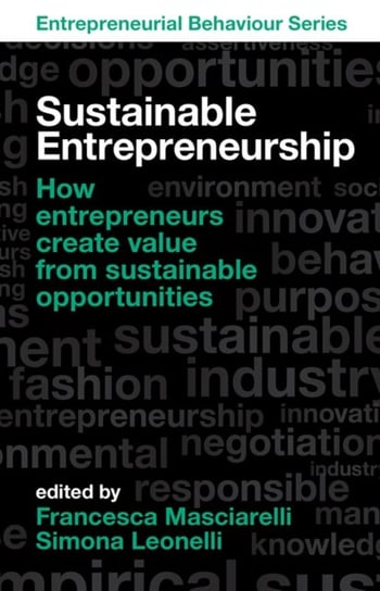 Sustainable Entrepreneurship: How entrepreneurs create value from sustainable opportunities Dr Francesca Masciarelli, Dr Simona Leonelli