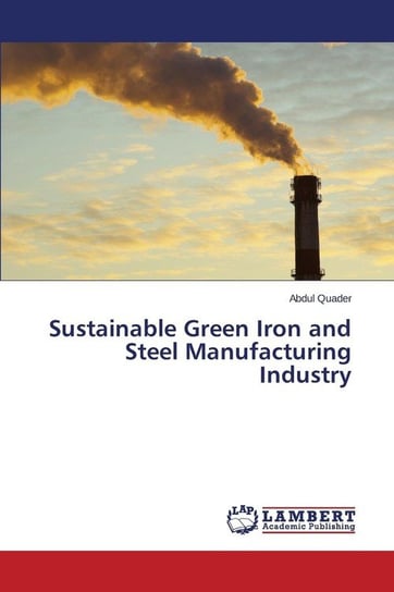 Sustainable Green Iron and Steel Manufacturing Industry Quader Abdul