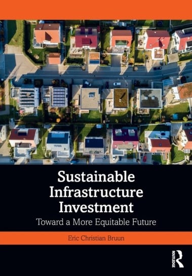 Sustainable Infrastructure Investment: Toward a More Equitable Future Eric Christian Bruun