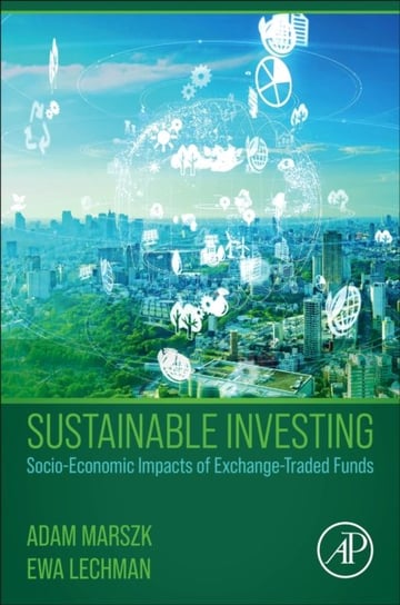 Sustainable Investing: Socio-Economic Impacts of Exchange-Traded Funds Opracowanie zbiorowe
