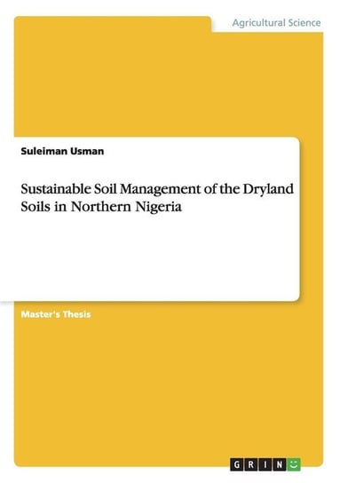 Sustainable Soil Management of the Dryland Soils in Northern Nigeria Usman Suleiman