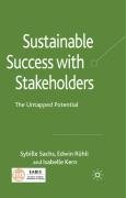 Sustainable Success with Stakeholders: The Untapped Potential Sachs Sybille, Ruhli Edwin, Kern Isabelle