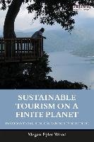 Sustainable Tourism on a Finite Planet: Environmental, Business and Policy Solutions Epler Wood Megan