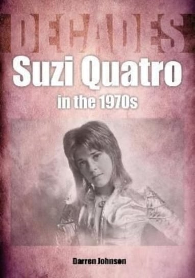 Suzi Quatro in the 1970s (Decades) Darren Johnson