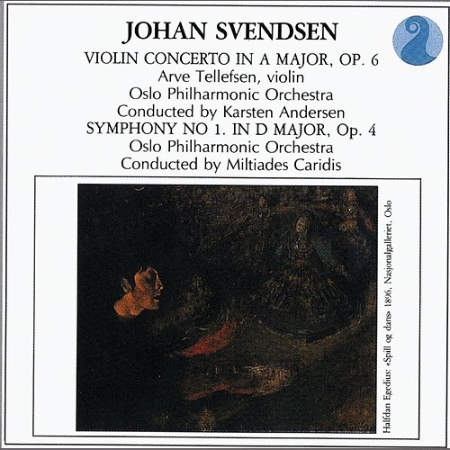 Svendsen: Violin Concerto in A major, Op. 6 / Symphony No. 1 in D major, Op. 4 Arve Tellefsen, Oslo Philharmonic Orchestra, Karsten Andersen, Miltiades Caridis