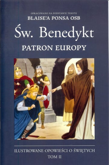 Św. Benedykt patron Europy. Ilustrowane opowieści o świętych. Tom 2 Pons Blaise
