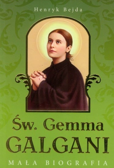 Św. Gemma Galgani. Mała biografia Bejda Henryk