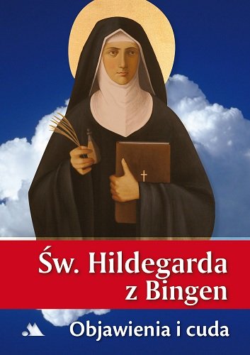 Św. Hildegarda z Bingen. Objawienia i cuda Hildegarda z Bingen
