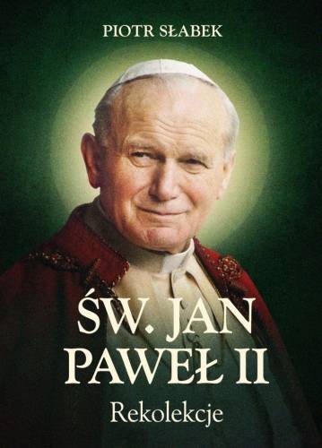 Św. Jan Paweł II. Rekolekcje Słabek Piotr