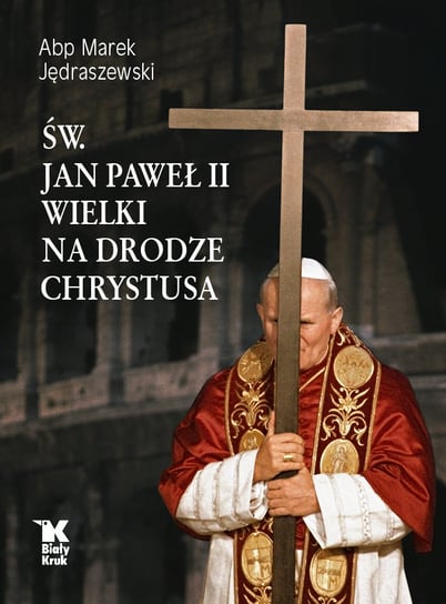 Św. Jan Paweł II. Wielki na Drodze Chrystusa Jędraszewski Marek