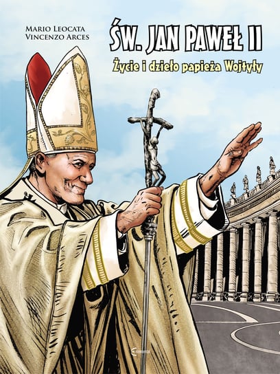 Św. Jan Paweł II. Życie i dzieło Papieża Wojtyły Mario Leocata