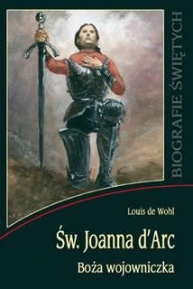 Św. Joanna d'Arc. Boża Wojowniczka De Wohl Louis
