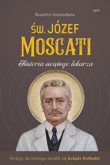 Św. Józef Moscati. Historia świętego lekarza Immediata Beatrice, Moscati Giuseppe