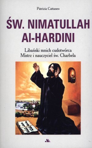 Św. Nimatullah Al-Hardini. Libański mnich cudotwórca. Mistrz i nauczyciel św. Charbela Cattaneo Patrizia
