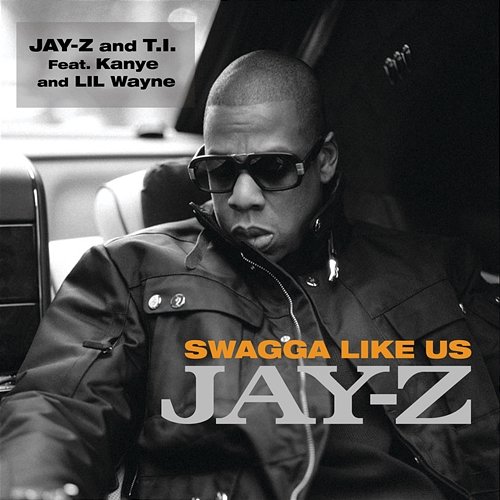 Swagga Like Us Jay-Z, T.I. feat. Kanye West, Lil Wayne
