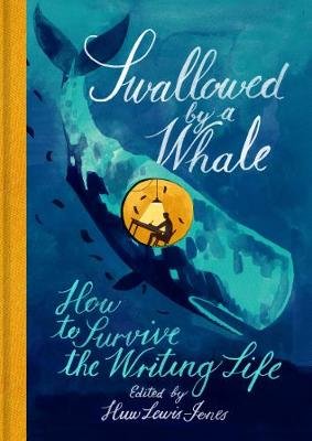 Swallowed By a Whale: How to Survive the Writing Life Lewis-Jones Huw