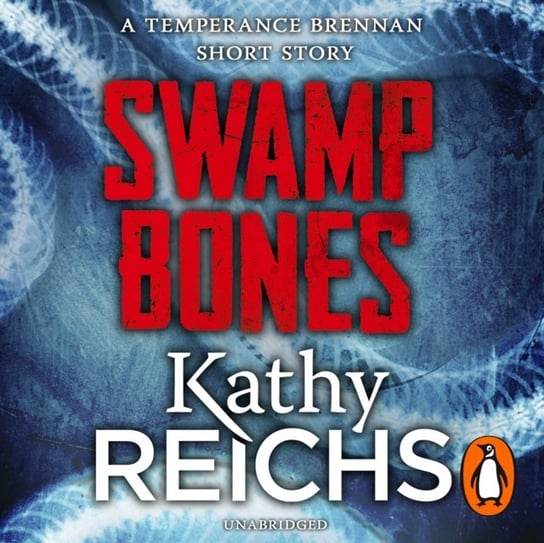 Swamp Bones: A Temperance Brennan Short Story Reichs Kathy