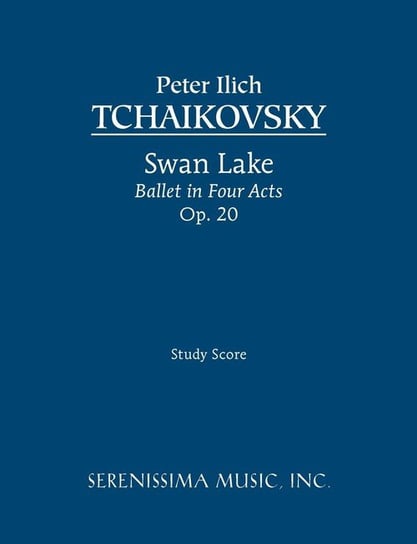 Swan Lake, Ballet in Four Acts, Op.20 Peter Ilyich Tchaikovsky