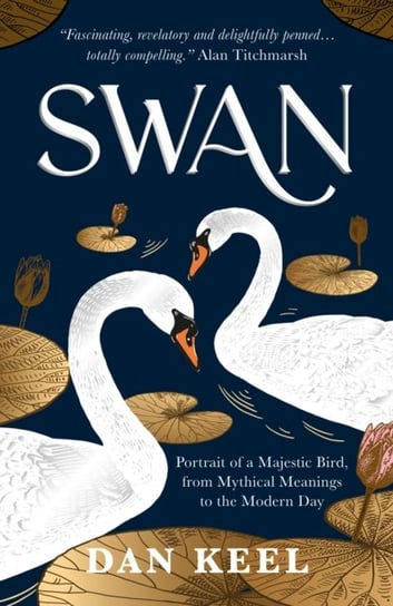 Swan: Portrait of a Majestic Bird, from Mythical Meanings to the Modern Day Dan Keel