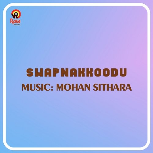 Swapnakkoodu (Original Motion Picture Soundtrack) Mohan Sithara & Kaithapram