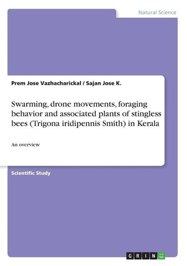 Swarming, drone movements, foraging behavior and associated plants of stingless bees (Trigona iridipennis Smith) in Kerala Vazhacharickal Prem Jose